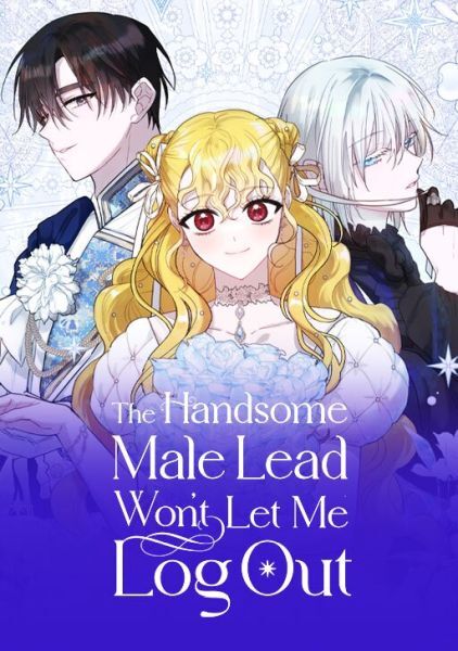 The Handsome Male Lead Won’t Let Me Log Out [Official]