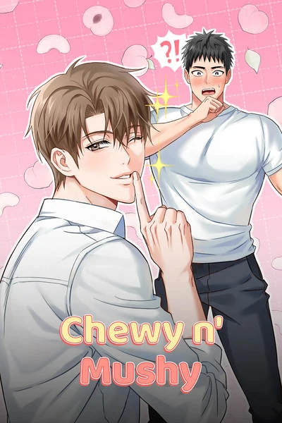 Chewy n’ Mushy (Mature) [Official]