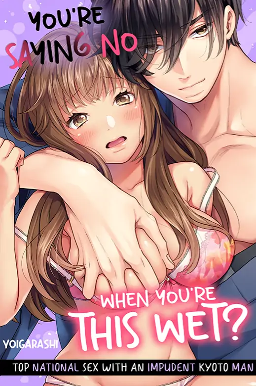 You’re Saying No when You’re this Wet? – Top National Sex with an Impudent Kyoto Man