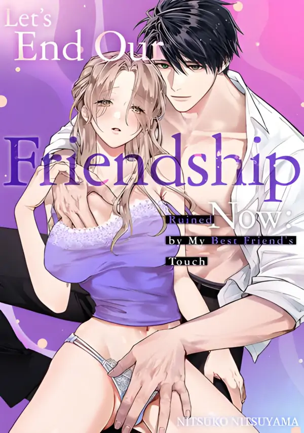 Let’s End Our Friendship Now: Ruined by My Best Friend’s Touch (Official)