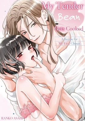 My Tender Bean Gets Cooked: A Recipe for My First Climax [Official]