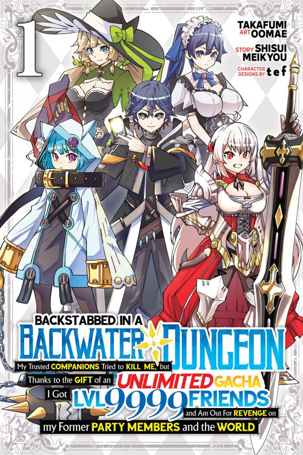 Backstabbed in a Backwater Dungeon: My Trusted Companions Tried to Kill Me, but Thanks to the Gift of an Unlimited Gacha I Got Lvl 9999 Friends and Am Out for Revenge on My Former Party Members and the World (Official)
