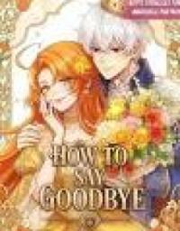 How To Say Goodbye To You