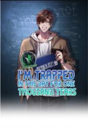 I’m Trapped In This Day For One Thousand Years