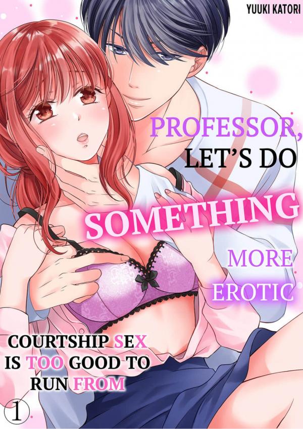 Professor, Let’s Do Something More Erotic -Courtship Sex is Too Good to Run From